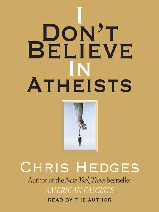 Title details for I Don't Believe in Atheists by Chris Hedges - Available